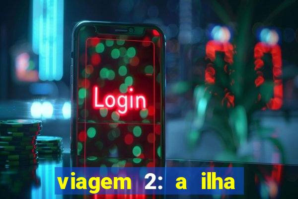 viagem 2: a ilha misteriosa filme completo dublado